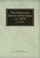 The American Devon herd book. v.5 1879, Sessions, Horace Mills, ed,Association of Breeders of Thorough-Bred Neat Stock 