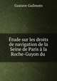 Etude sur les droits de navigation de la Seine de Paris a la Roche-Guyon du ., Gustave Guilmoto 