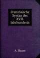 Franzosische Syntax des XVII. Jahrhunderts, A. Haase 
