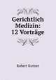 Gerichtlich Medizin: 12 Vortrage, Robert Kutner 