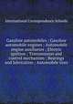 Gasoline automobiles ; Gasoline automobile engines ; Automobile engine auxiliaries ; Electric ignition ; Transmission and control mechanism ; Bearings and lubrication ; Automobile tires, International Correspondence Schools 