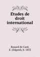 E?tudes de droit international, Rouard de Card, E. (Edgard), b. 1853 
