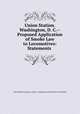 Union Station. Washington, D. C.--Proposed Application of Smoke Law to Locomotives: Statements ., United States Congress. Senate . Committee on the District of Columbia 