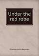 Under the red robe, Stanley John Weyman 