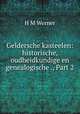 Geldersche kasteelen: historische, oudheidkundige en genealogische ., Part 2, H.M. Werner 