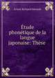 Etude phonetique de la langue japonaise: These ., Ernest Richard Edwards 
