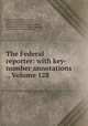 The Federal reporter: with key-number annotations ., Volume 128, United States. Circuit Courts, United States. District Courts, District of Columbia. Court of Appeals, United States. Circuit Court of Appeals, United States. Commerce Court 