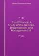 Trust Finance: A Study of the Genesis, Organization, and Management of ., Mead, Edward Sherwood 