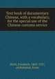Text book of documentary Chinese, with a vocabulary, for the special use of the Chinese customs service, Hirth, Friedrich, 1845-1927, ed,Ruhstrat, Ernst 