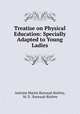 Treatise on Physical Education: Specially Adapted to Young Ladies, Antoine Martin Bureaud-Riofrey, M. D . Bureaud-Riofrey 