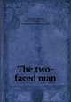The two-faced man, Vanardy, Varick, 1865-1922,Peck, H. J., ill,Macaulay Company. pbl 