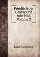 Friedrich der Grosse und sein Hof, Volume 2, Luise Muhlbach 