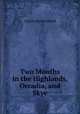 Two Months in the Highlands, Orcadia, and Skye, Charles Richard Weld 