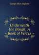 Underneath the Bough: A Book of Verses, George Allan England 