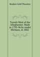 Travels West of the Alleghanies: Made in 1793-96 by Andre Michaux, in 1802 ., Reuben Gold Thwaites 
