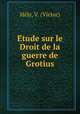 E?tude sur le Droit de la guerre de Grotius, Victor Hely 