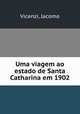 Uma viagem ao estado de Santa Catharina em 1902, Vicenzi, Jacomo 