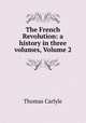 The French Revolution: a history in three volumes, Volume 2, Thomas Carlyle 
