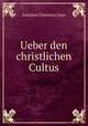 Ueber den christlichen Cultus, Joachim Christian Gass 