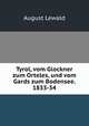 Tyrol, vom Glockner zum Orteles, und vom Gards zum Bodensee. 1833-34, August Lewald 