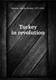 Turkey in revolution, Buxton, Charles Roden, 1875-1942 