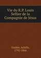 Vie du R.P. Louis Sellier de la Compagnie de Jesus, Achille Guidee 