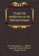Traite de medecine et de therapeutique, Paul Brouardel, A . Gilbert, Augustin Nicolas Gilbert, Joseph Girode 
