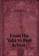 From the Yalu to Port Arthur;, Maxwell, William, journalist. [from old catalog] 