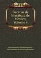 Gacetas de literatura de Mexico, Volume 4, Jose Antonio Alzate Ramirez 