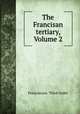 The Francisan tertiary, Volume 2, Franciscans. Third Order 