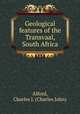 Geological features of the Transvaal, South Africa, Alford, Charles J. (Charles John) 