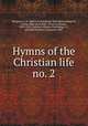 Hymns of the Christian life no. 2, Simpson, A. B. (Albert B.),Stephens, May Agnew,Shepard, Louise,Metcalf, Frank J. (Frank Johnson), 1865-1945,Christian Alliance Publishing Co., pbl,Old Orchard Convention 1897 