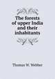 The forests of upper India and their inhabitants, Thomas W. Webber 