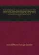 In the forbidden land : an account of a journey into Tibet, capture by the Tibetan lamas and soldiers, imprisonment, torture and ultimate release brought about by Dr. Wilson and the political peshkar, Karak Sing-Pal. v. 2, Arnold Henry Savage Landor 