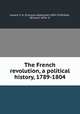 The French revolution, a political history, 1789-1804, Francois-Alphonse Aulard 