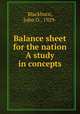 Balance sheet for the nation A study in concepts, Blackburn, John O., 1929- 