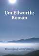 Um Ellwurth: Roman, Thusnelda Kuehl Petersen 