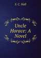 Uncle Horace: A Novel, S. C. Hall 
