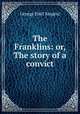 The Franklins: or, The story of a convict, George Etell Sargent 