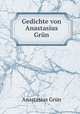 Gedichte von Anastasius Grun, Anastasius Grun 