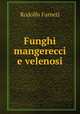 Funghi mangerecci e velenosi, Rodolfo Farneti 