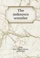 The unknown wrestler, Cody, H. A. (Hiram Alfred), 1872-1948 