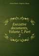 Executive documents, Volume 7, Part 2, United States. Congress. House 