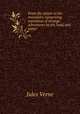 From the clouds to the mountain; comprising narratives of strange adventures by air, land, and water, Jules Verne 