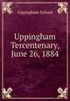 Uppingham Tercentenary, June 26, 1884, Uppingham School 