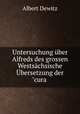 Untersuchung ber Alfreds des grossen Westschsische bersetzung der"cura ., Albert Dewitz 