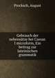 Gebrauch der nebensatze bei Caesar. I microform, Ein beitrag zur lateinischen grammatik, Procksch, August 