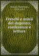 Freschi e minii del dugento; conferenze e letture, Novati, Francesco, 1859-1915 