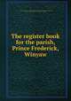 The register book for the parish, Prince Frederick, Winyaw, Prince Frederick Parish (S.C.),National Society of the Colonial Dames of America,Pringle, Elizabeth W. Allston (Elizabeth Waties Allston), 1845-1921 