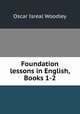 Foundation lessons in English, Books 1-2, Oscar Isreal Woodley 